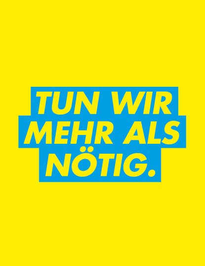 Tun wir mehr als nötig.